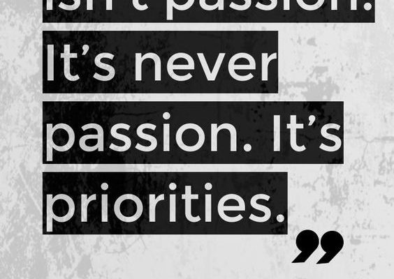 it's not your passion it's your priorities