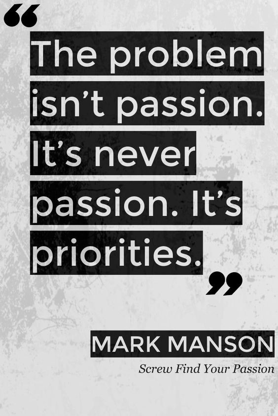 it's not your passion it's your priorities